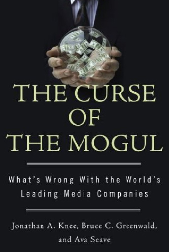 The Curse of the Mogul: What's Wrong with the World's Leading Media Companies