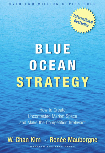 Blue Ocean Strategy: How to Create Uncontested Market Space and Make Competition Irrelevant