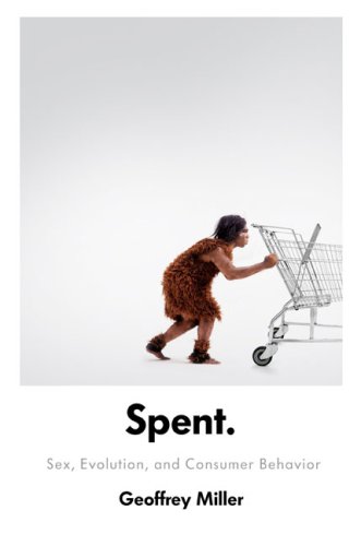 Spent:  Sex, Evolution and Consumer Behavior by Geoffrey Miller
