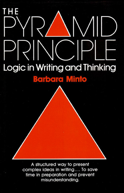 The Pyramid Principle: Logic in Writing and Thinking